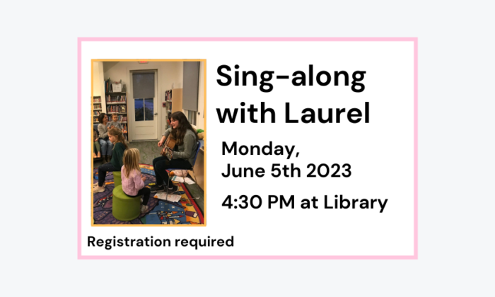 230605 Sing-along with Laurel at 4:30pm at Library. Registration at Library.