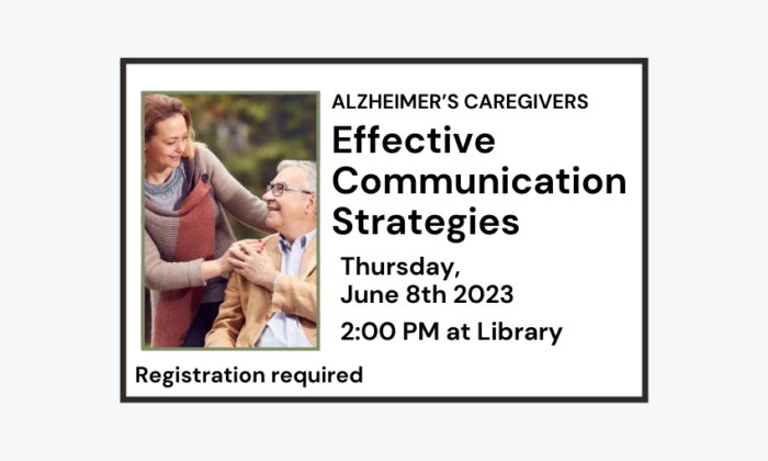 230608 Alzheimers Caregivers Effective Communication Strategies at 2pm at Library. Registration required.