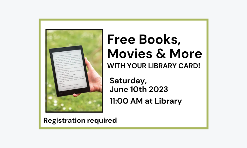 230610 Free Books Movies and More with Your Library Card at 11am at Library. Registration required.