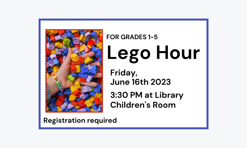 230616 Lego Hour at 3:30pm at Library Children's Room for Grades 1-5. Registration required.