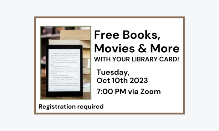 231010 Free Books Movies and More with your Library Card at 7pm via Zoom. Registration required.
