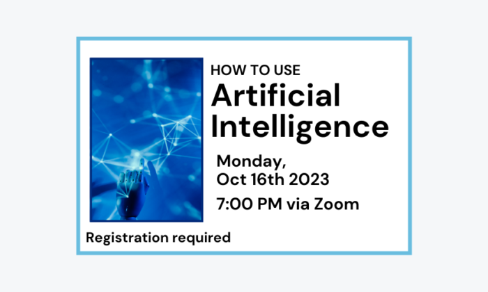 231016 How to Use Artificial Intelligence at 7pm via Zoom. Registration required.