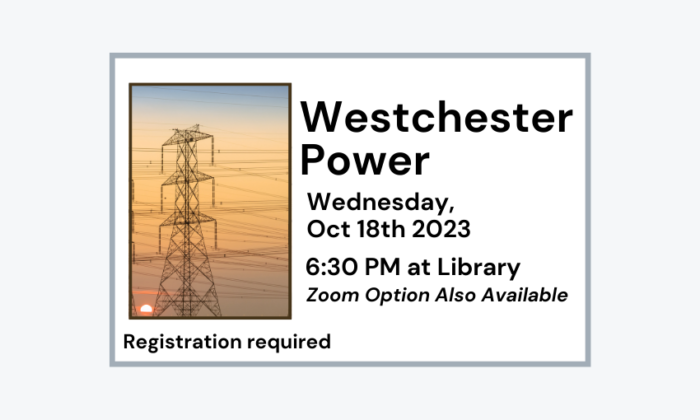 231018 Westchester Power at 6:30pm at Library. Zoom option also available. Registration required.