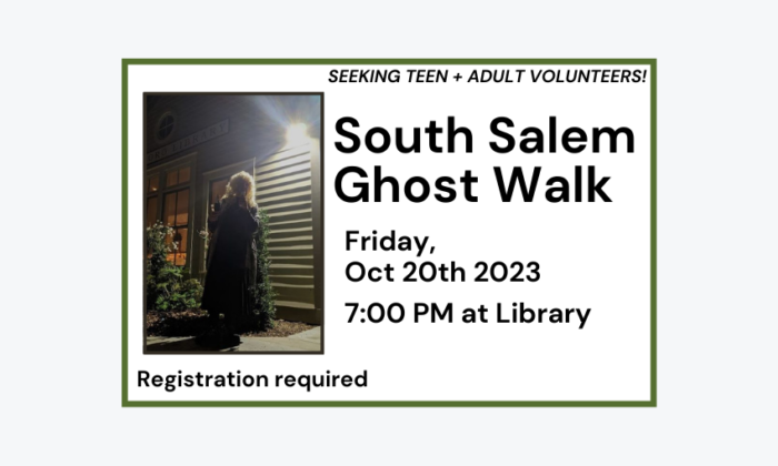 231020 South Salem Ghost Walk at 7pm at Library. Registration required. Seeking Teen and Adult Volunteers!