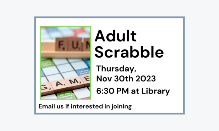 231130 Adult Scrabble at 6:30pm at Library. Email us if interested in joining.