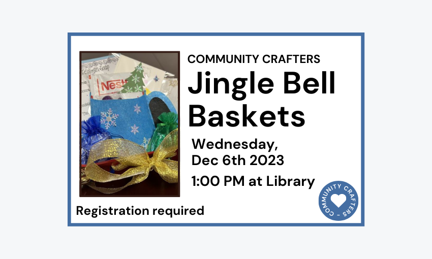 231206 Lewisboro Community Crafters Jingle Bell Baskets at 1pm at Library. Registration required.