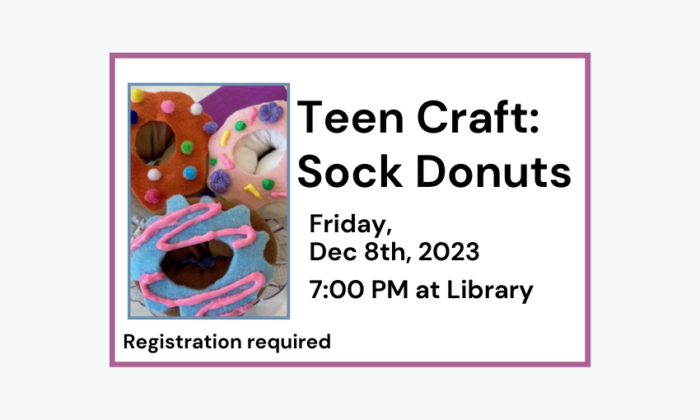 231208 Teen Craft Sock Donuts at 7pm at Library. Registration required.