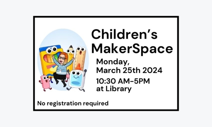 240325 Childrens MakerSpace Corner at 10:30am at Library. No registration required.