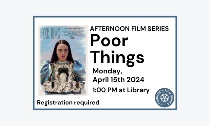 240415 Afternoon Film Poor Things at 1pm at Library.  Registration required.