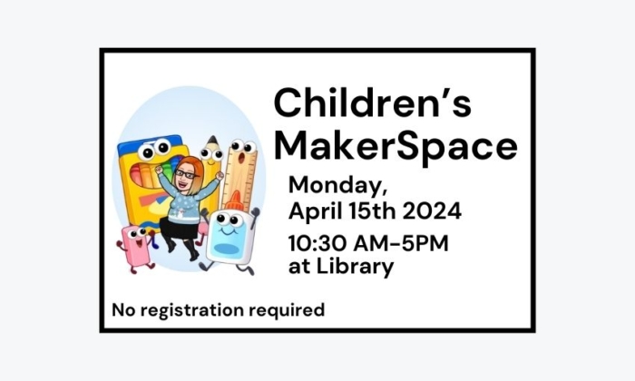 240415 Childrens MakerSpace Corner at 10:30am at Library. No registration required.