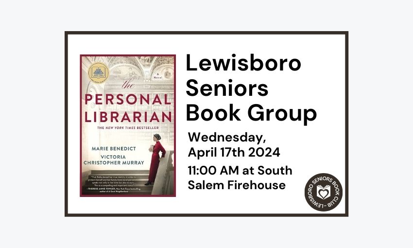 240417 Lewisboro Seniors Book Group The Personal Librarian at 11am at the South Salem Firehouse