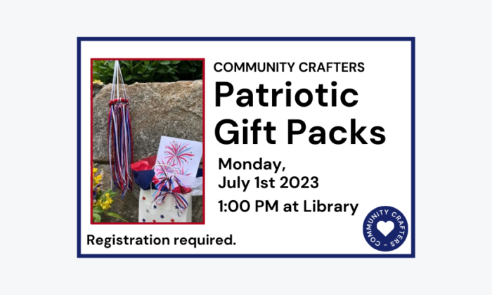 240702 Community Crafters Patriotic Gift Packs at 1pm at the Library. Registration required.