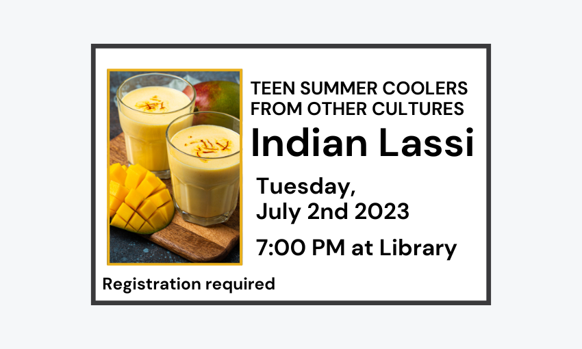 240702 Teen Summer Coolers from other Cultures Indian Lassi at 7pm at the Library. Registration required.
