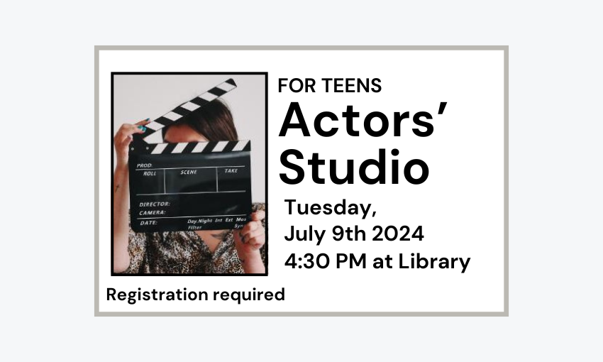 240709 Teen Actors Studio at 4:30pm at the Library. Registration required.