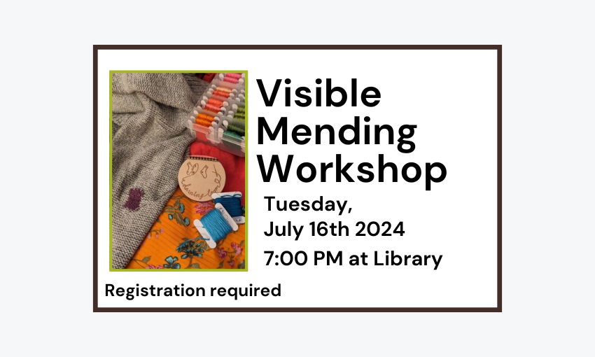 240716 Visible Mending Workshop at 7pm at the Library. Registration is required.