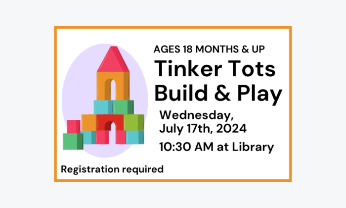 240717 Tinker Tots Build and Play 10:30am at the Library for ages 18 months and up. Registration required.