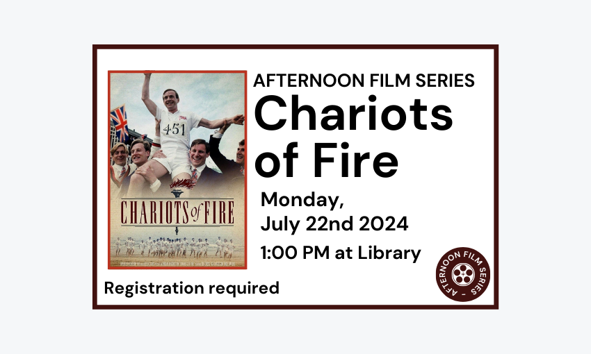 240722 Afternoon Film Series Chariots of Fire at 1pm at the Library. Registration required.