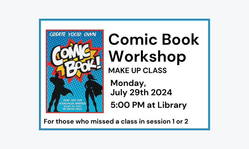 240729 Comic Book Workshop Make Up Class at 5pm at the Library.