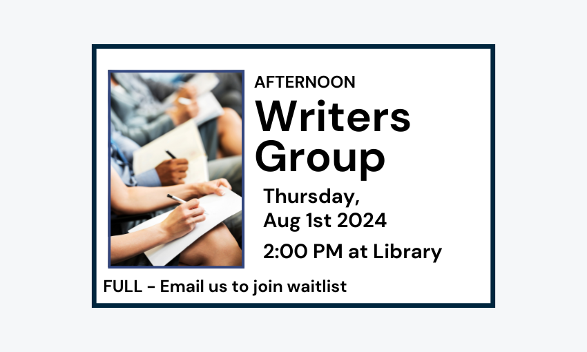 240801 Afternoon Writers Group at 2pm at Library. Program full. Email us to join waitlist.