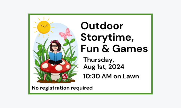 240801 Outdoor Storytime Fun and Games at 10:30am at the Library. No registration required.