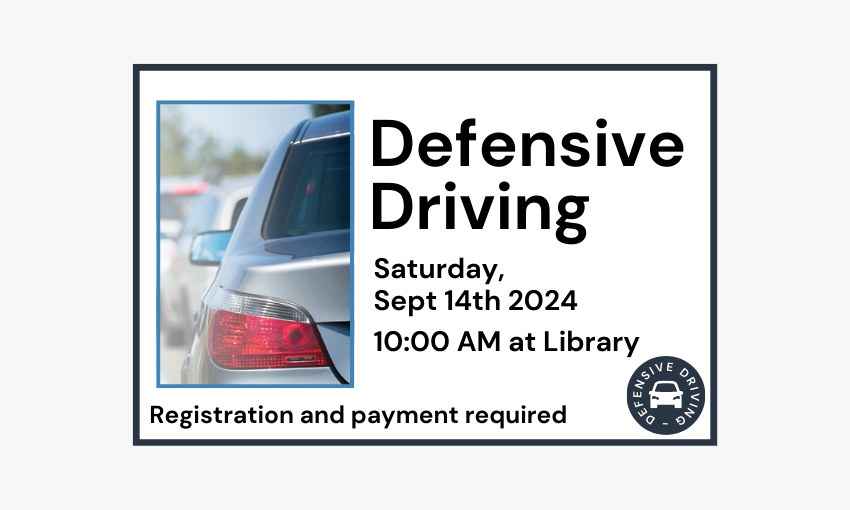 240914 Defensive Driving Course at 10am at the Library. Registration and payment required.