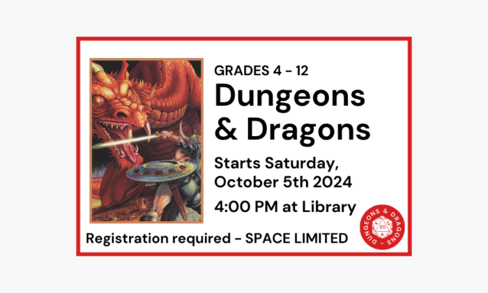 241005 Dungeons and Dragons for grades 4 to 12 at 4pm at the Library. Space is limited registration required.