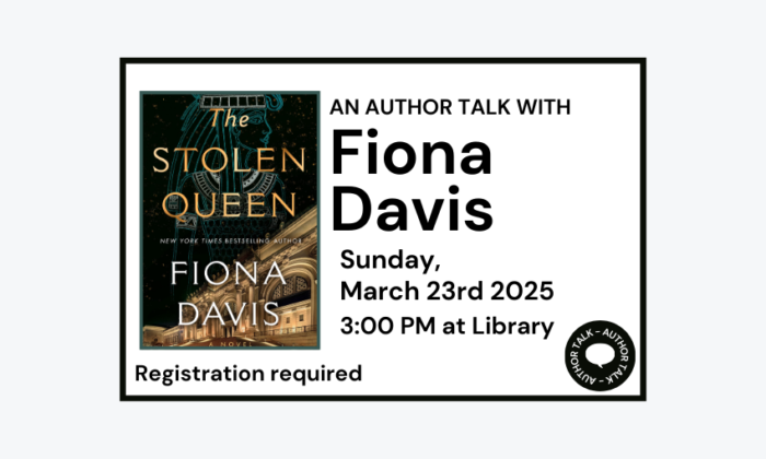 250323 Author Talk with Fiona Davis The Stolen Queen at 3pm at the Library. Registration required.