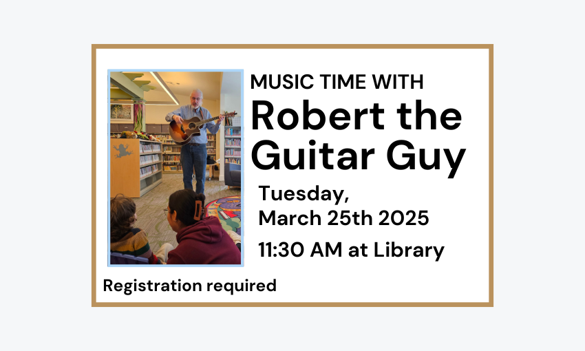 250325 Robert the Guitar Guy at 11:30am at the Library. Registration required.