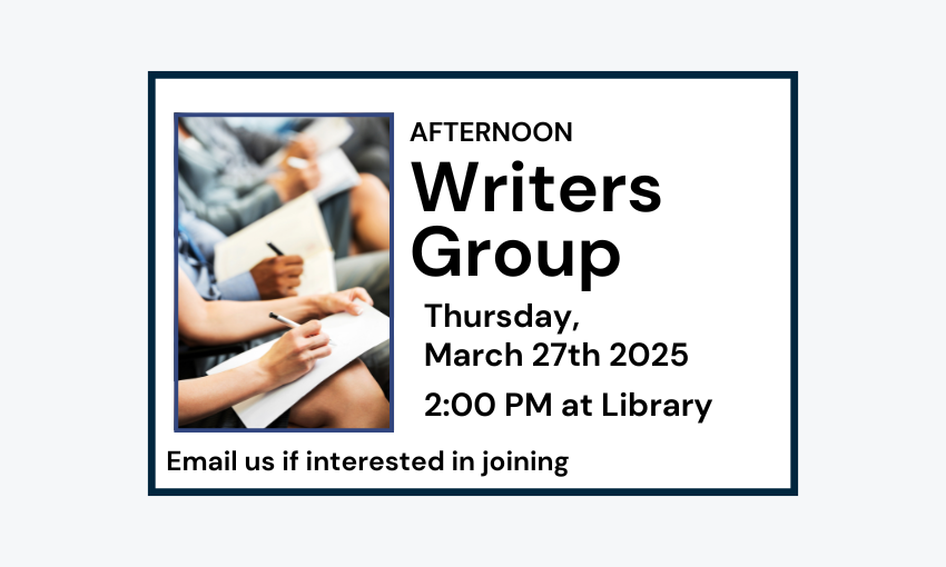 250327 Afternoon Writers Group at 2pm at Library. Email if interested in joining.