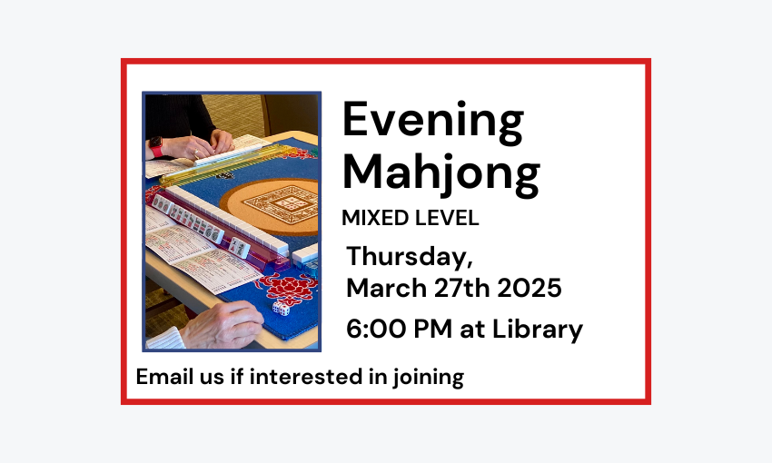 250327 Evening Mahjong Mixed Level at 6pm at Library. Email if interested in joining.