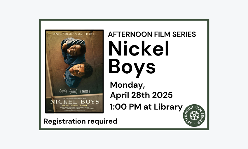 250428 Afternoon Film Series Nickel Boys at 1pm at the Library. Registration required.