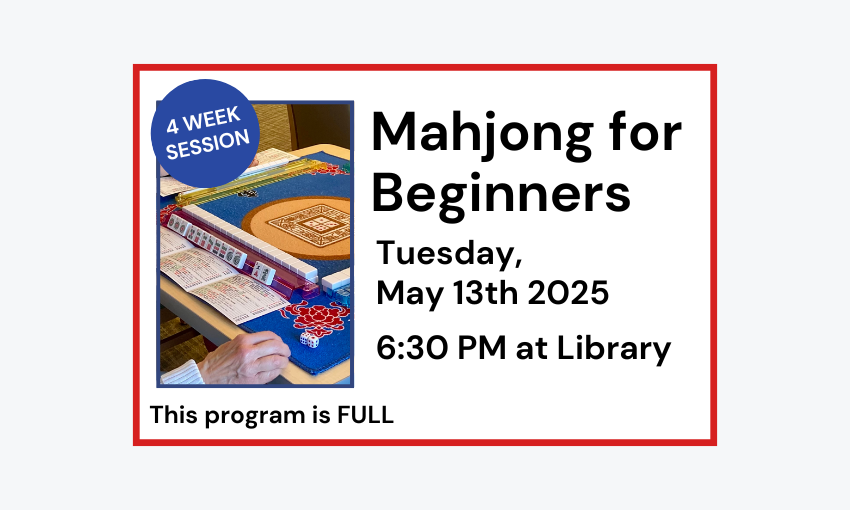 250513 Mahjong for Beginners 4-week session at 6:30pm at the Library. This program is full.