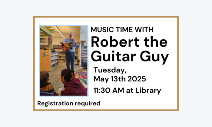 250513 Robert the Guitar Guy at 11:30am at the Library. Registration required.