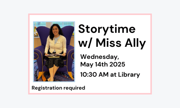 250514 Storytime with Miss Ally at 10:30am at the Library. Registration is required.