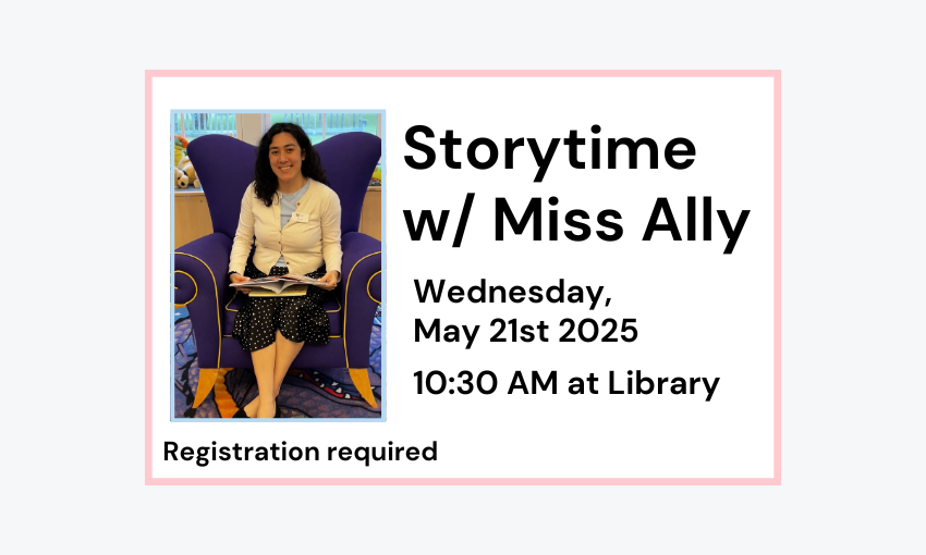 250521 Storytime with Miss Ally at 10:30am at the Library. Registration is required.