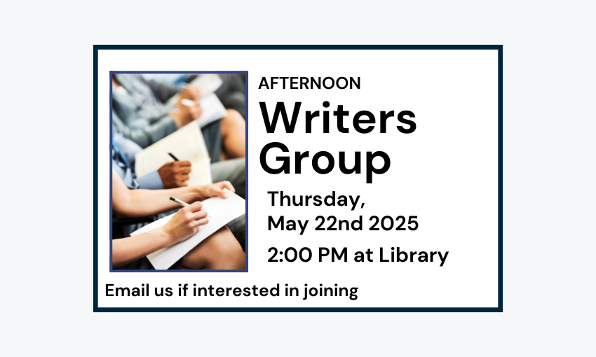 250522 Afternoon Writers Group at 2pm at Library. Email if interested in joining.