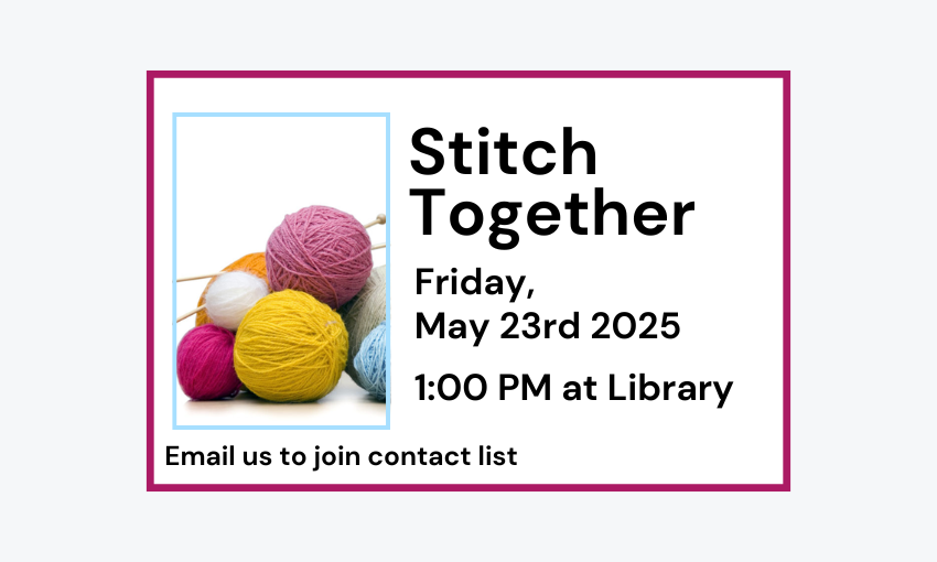 250523 Stitch Together at 1pm at Library. Email to join contact list.