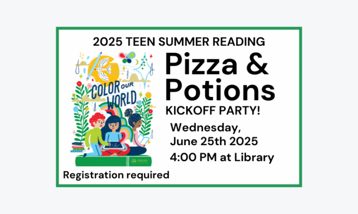 250625 Teen Summer Reading Kickoff Pizza and Potion Party at 4pm at the Library. Registration required.