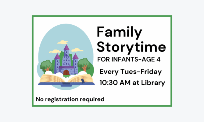 2507 Family Storytime for infants to age 4 every Tuesday to Friday at 10:30am at the Library. No registration required.