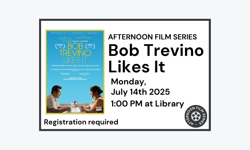 250714 Afternoon Film Series Bob Trevino Likes It at 1pm at the Library. Registration required.