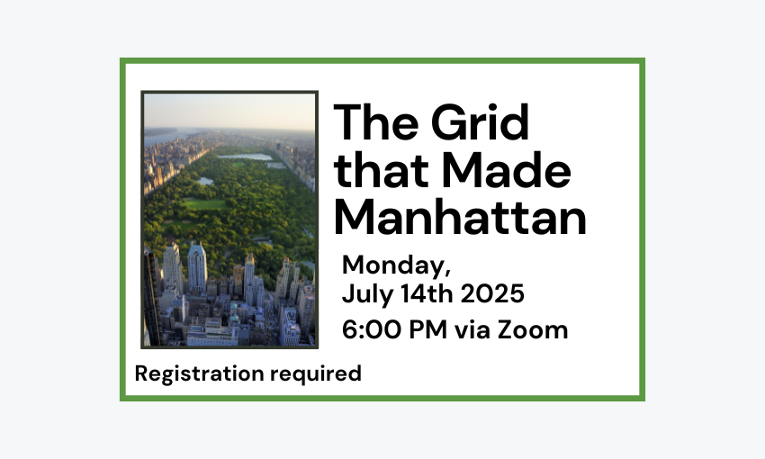 250714 The Grid that Made Manhattan at 6pm via Zoom. Registration required.