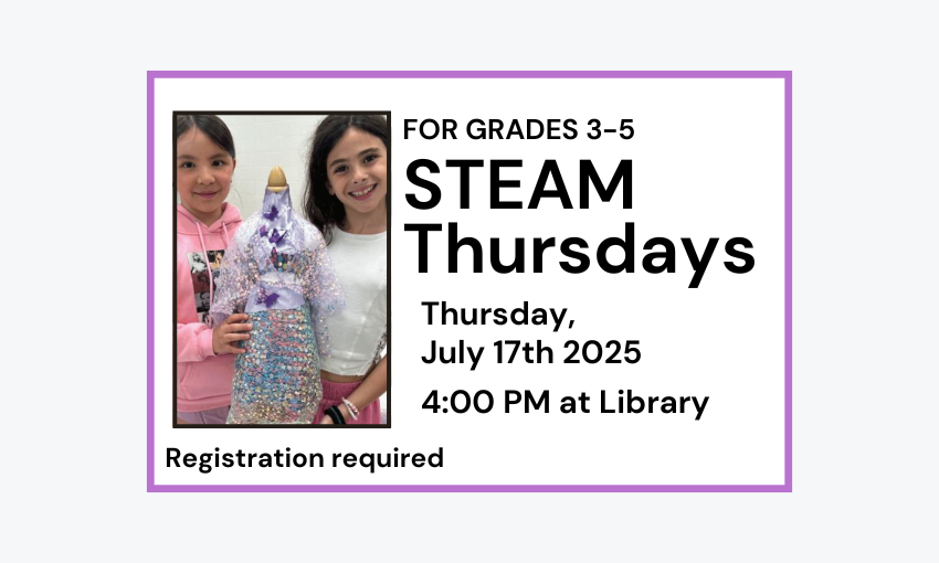 250717 STEAM Thursdays Grades 3-5 at 4pm at the Library. Registration required.