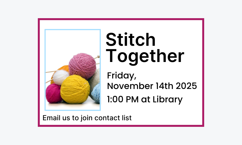 251114 Stitch Together at 1pm at the Library. Email to join contact list.