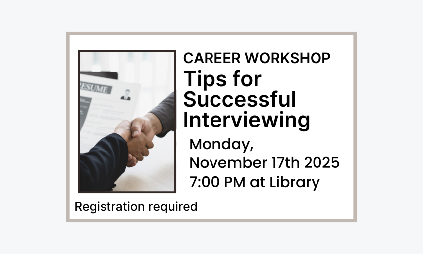 251117 Career Workshop Tips for Successful Interviewing at 7pm at the Library. Registration required.