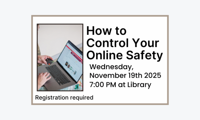 251119 How to Control Your Online Safety at 7pm at the Library. Registration required.