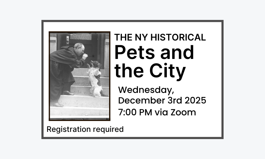 251203 Pets and the City with The New York Historical at 7pm via Zoom. Registration required.