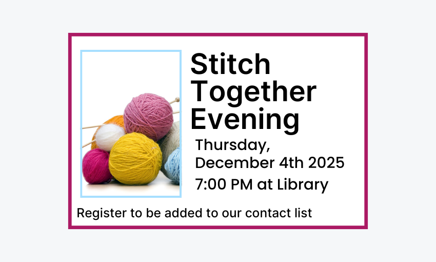 251204 Stitch Together Evening at 7pm at the Library. Register to join email list.