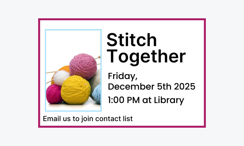251205 Stitch Together at 1pm at the Library. Email to join contact list.
