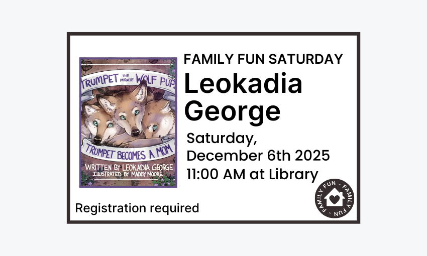 251206 Family Fun Saturday Author Leokadia George at 11am at the Library. Registration required.
