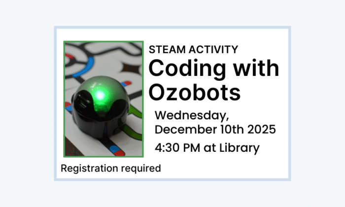 251210 STEAM Coding with Ozobots at 4:30pm at the Library. Registration required.